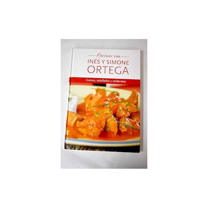 Cocinar con Inés y Simone Ortega: Guisos, estofados y calderetas.
